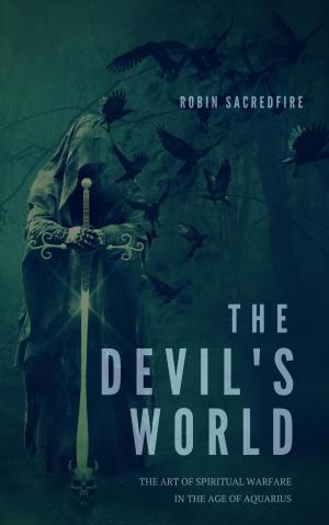 Cover of the book The Devil’s World: The Art of Spiritual Warfare in the Age of Aquarius by Catherine Dowling