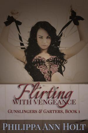Cover of the book Flirting With Vengeance by P. A. Holt, Philippa Ann Holt