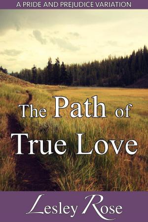 Cover of the book The Path of True Love: A Darcy and Elizabeth Pride and Prejudice Variation by MULYADI NO LAST NAME
