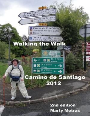 Book cover of Walking the Walk Camino De Santiago 2012,2nd Edition