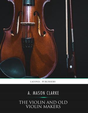 Cover of the book The Violin and Old Violin Makers by George Gissing