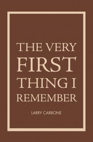Cover of the book The Very First Thing I Remember by John M. Smart