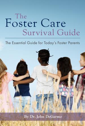 Cover of the book The Foster Care Survival Guide: The Essential Guide for Today's Foster Parents by David Shawn Smith