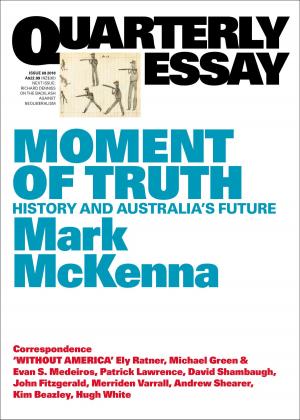 Cover of the book Quarterly Essay 69 Moment of Truth by General Sir John Monash, GCMG, KCB, VD