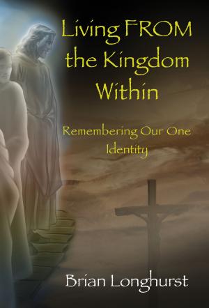 Cover of the book Living FROM the Kingdom Within: Remembering Our One Identity by Frank Ntare