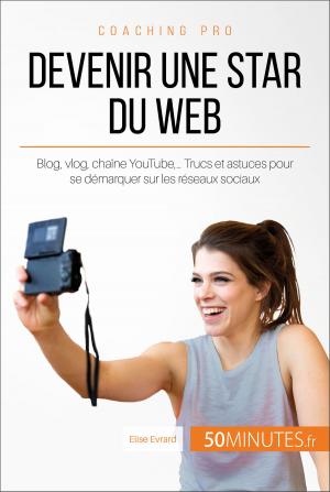 Cover of the book Devenir une star du Web by Mélanie Mettra, Antoine Baudry, Guillaume Henn, 50Minutes.fr
