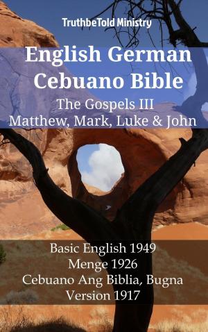 Cover of the book English German Cebuano Bible - The Gospels III - Matthew, Mark, Luke & John by R. A. Torrey