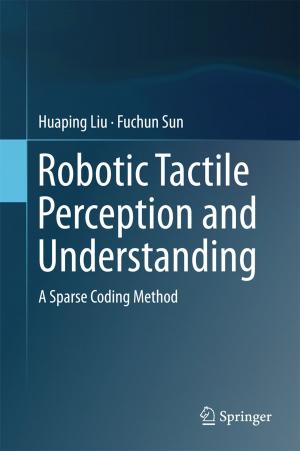Cover of the book Robotic Tactile Perception and Understanding by Chang Q Sun