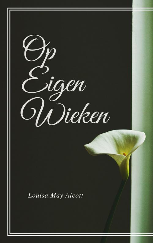 Cover of the book Op Eigen Wieken (Geïllustreerd) by Louisa May Alcott, Consumer Oriented Ebooks Publisher