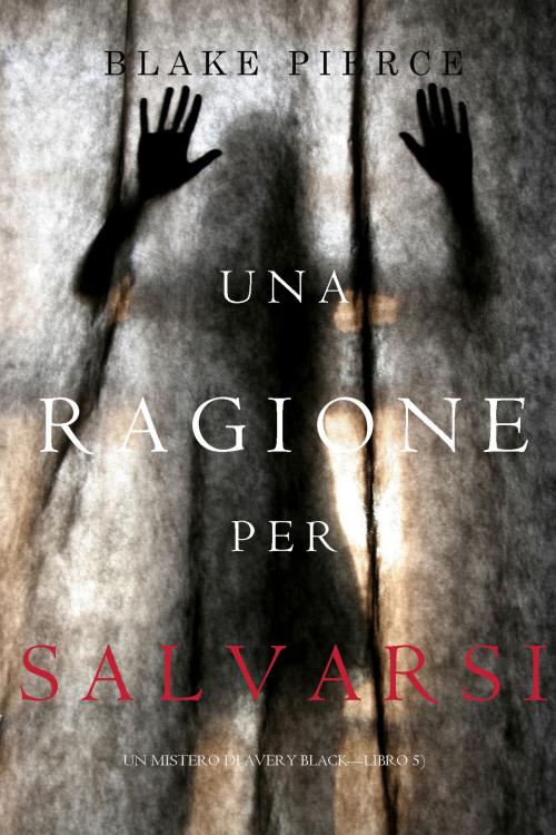 Cover of the book Una Ragione per Salvarsi (Un Mistero di Avery Black—Libro 5) by Blake Pierce, Blake Pierce