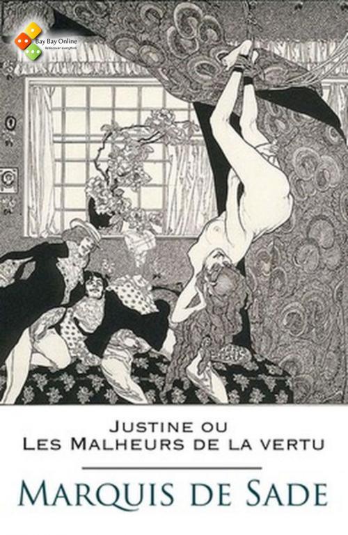 Cover of the book Justine ou Les Malheurs de la vertu by Marquis de Sade, Bay Bay Online Books