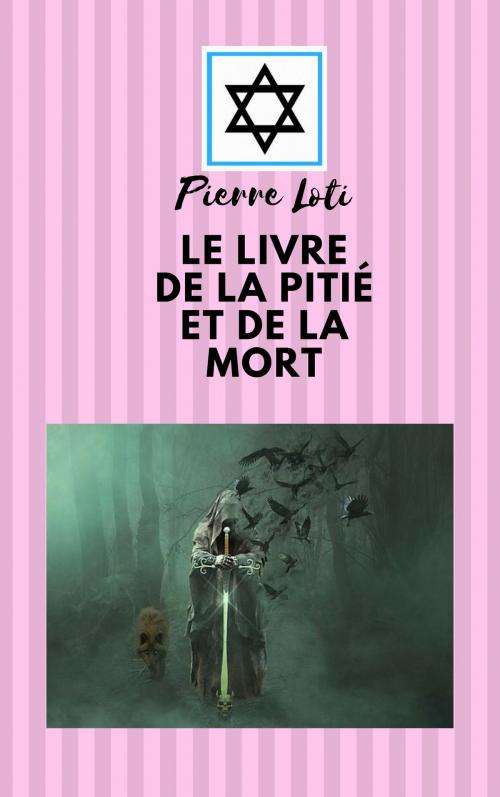 Cover of the book LE LIVRE DE LA PITIÉ ET DE LA MORT by Pierre Loti, Jwarlal