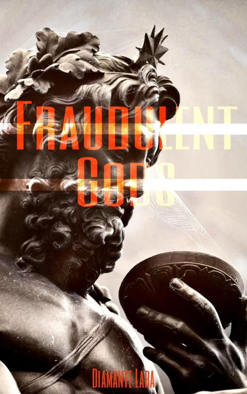 Cover of the book Fraudulent Gods by Diamante Lara, Diamante Lara