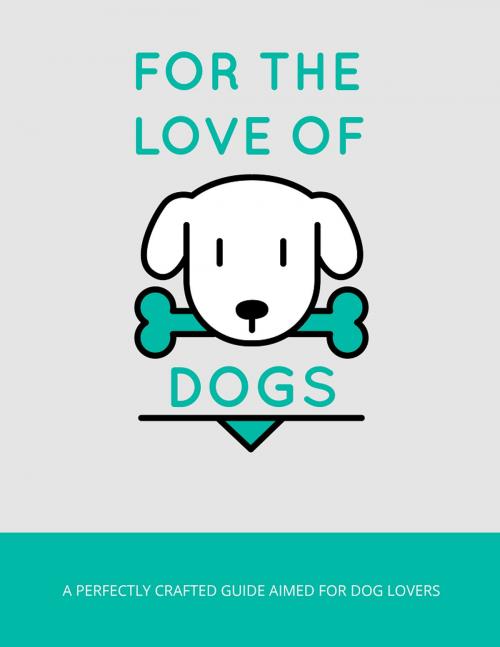Cover of the book For The Love Of Dogs by Anonymous, Consumer Oriented Ebooks Publisher