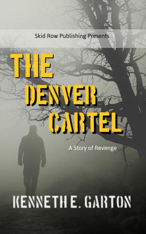 Cover of the book The Denver Cartel by Kenneth E. Garton, Skid Row Publishing