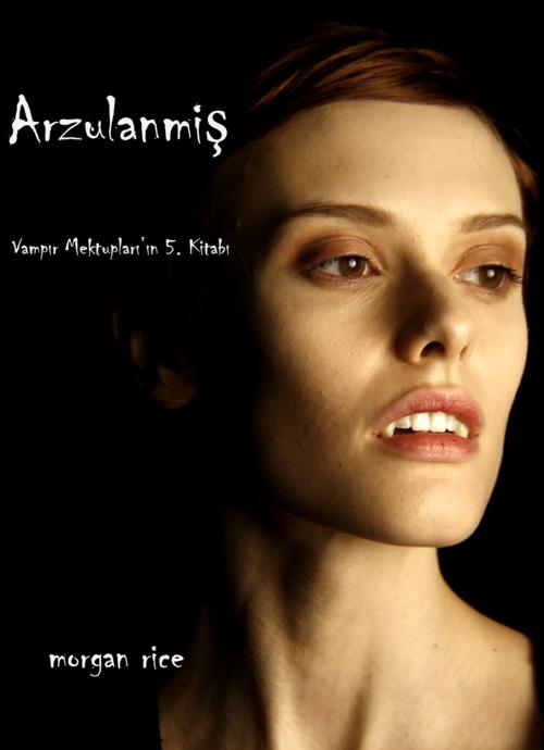 Cover of the book Arzulanmış (Vampir Günlükleri 5. Kitap) by Morgan Rice, Morgan Rice