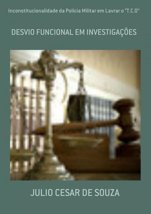 Cover of the book Inconstitucionalidade Da Polícia Militar Em Lavrar O “T.C.O” by Julio Cesar De Souza, Clube de Autores