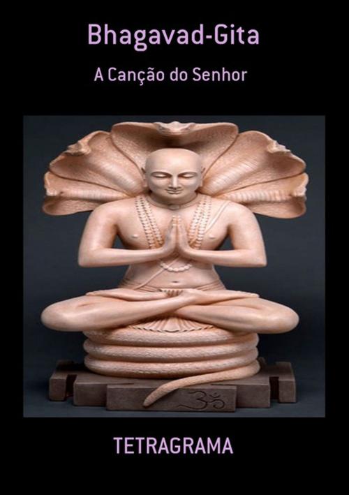 Cover of the book Bhagavad Gita by Tetragrama, Clube de Autores