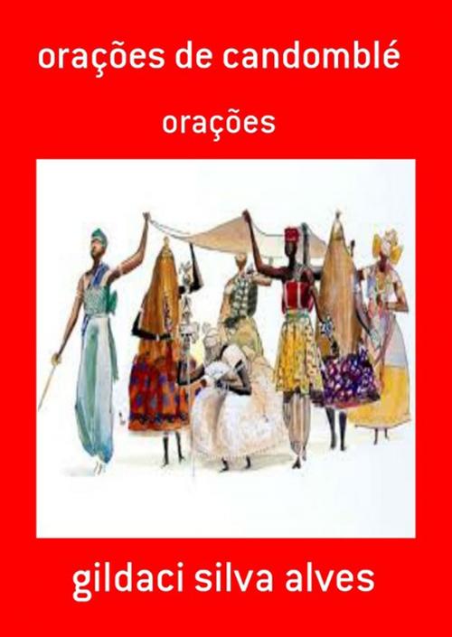 Cover of the book Orações De Candomblé by Gildaci Silva Alves, Clube de Autores