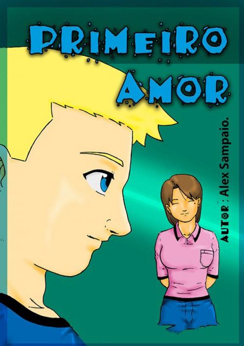 Cover of the book Primeiro Amor by Alex Sampaio, Clube de Autores