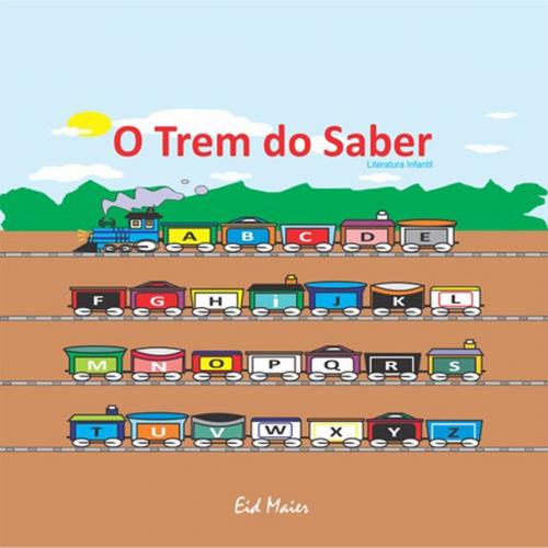 Cover of the book O Trem Do Saber by Eid Maier, Clube de Autores