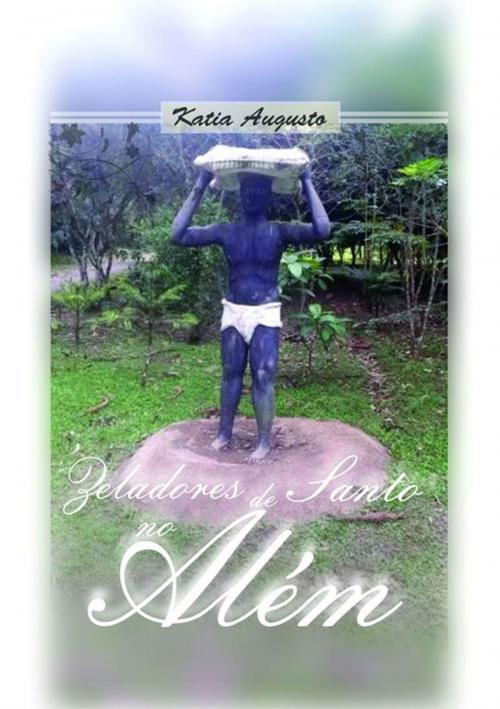 Cover of the book Zeladores De Santo No AlÉm by Katia Augusto, Clube de Autores