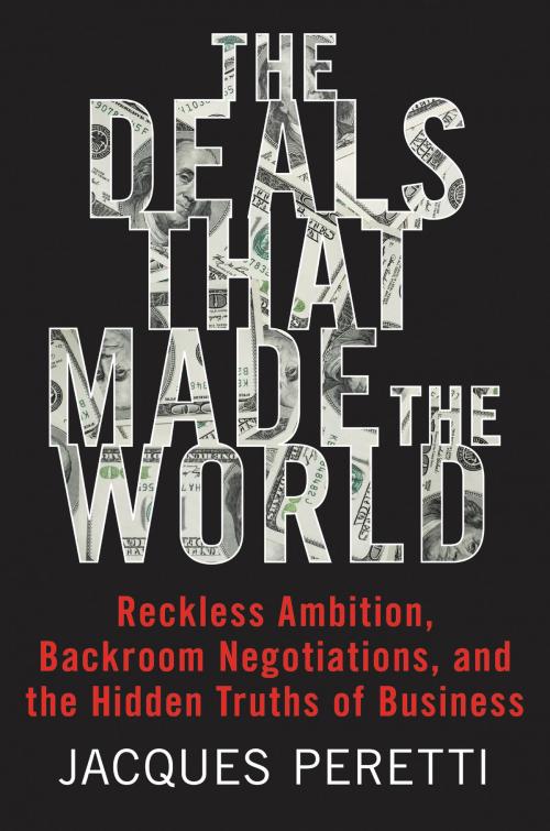 Cover of the book The Deals That Made the World by Jacques Peretti, William Morrow