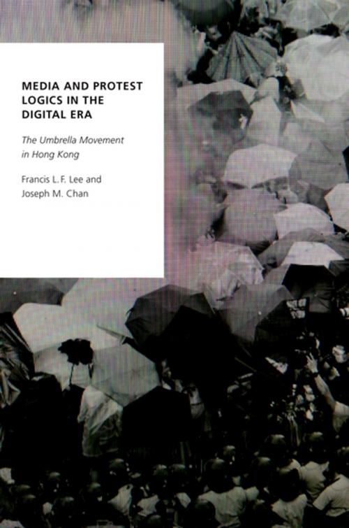 Cover of the book Media and Protest Logics in the Digital Era by Francis L.F. Lee, Joseph M. Chan, Oxford University Press