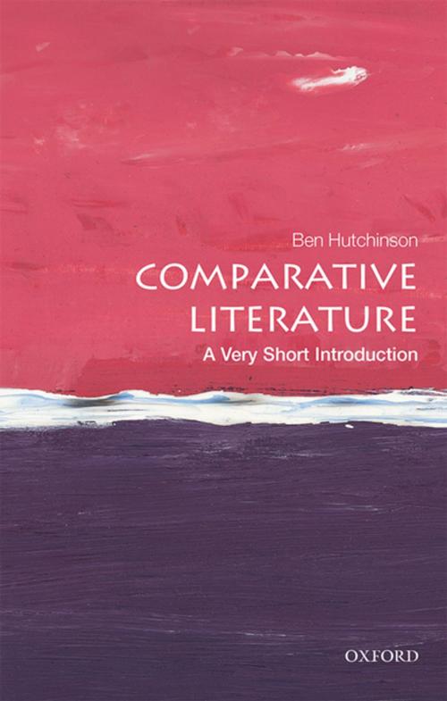 Cover of the book Comparative Literature: A Very Short Introduction by Ben Hutchinson, OUP Oxford