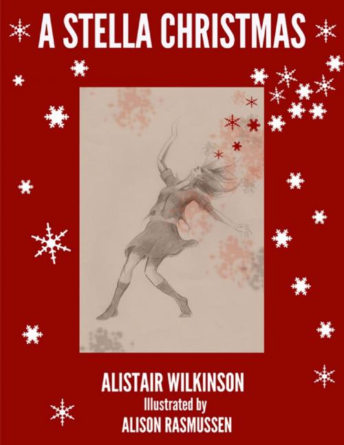 Cover of the book A Stella Christmas by Alistair Wilkinson, Alison Rasmussen, Lulu.com