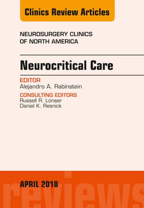 Cover of the book Neurocritical Care, An Issue of Neurosurgery Clinics of North America, E-Book by Alejandro A. Rabinstein, MD, FAAN, Elsevier Health Sciences