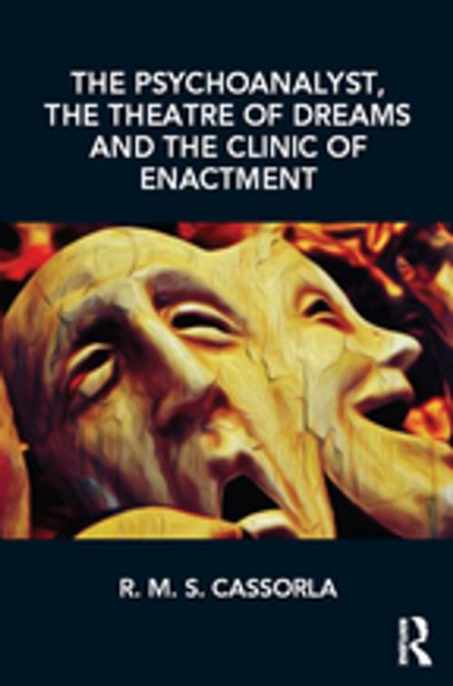 Cover of the book The Psychoanalyst, the Theatre of Dreams and the Clinic of Enactment by R.M.S. Cassorla, Taylor and Francis