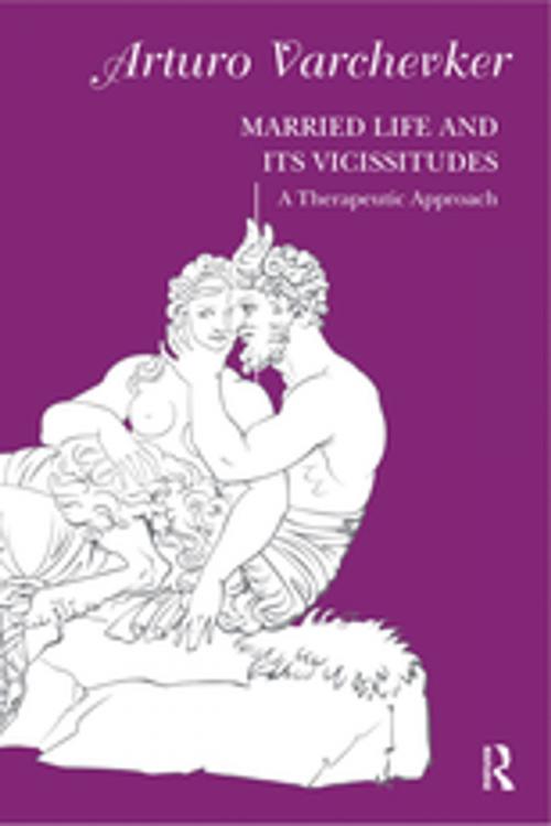 Cover of the book Married Life and its Vicissitudes by Arturo Varchevker, Taylor and Francis