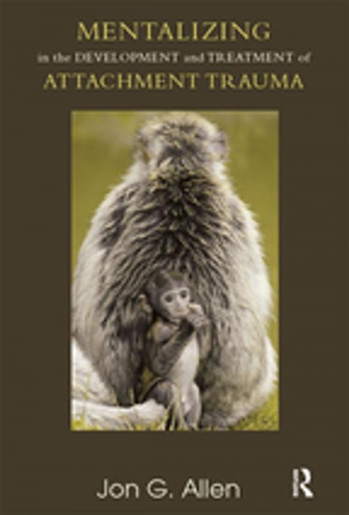 Cover of the book Mentalizing in the Development and Treatment of Attachment Trauma by Jon G. Allen, Taylor and Francis