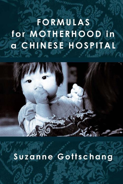 Cover of the book Formulas for Motherhood in a Chinese Hospital by Suzanne Gottschang, University of Michigan Press