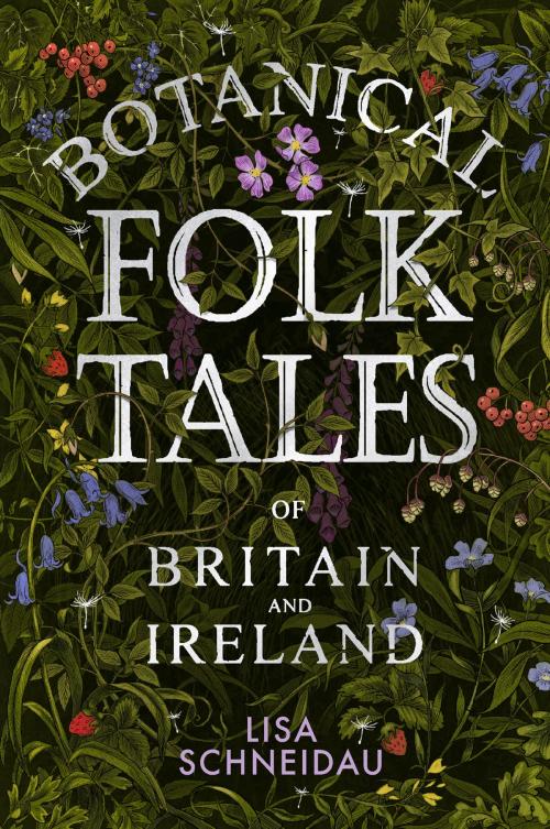 Cover of the book Botanical Folk Tales of Britain and Ireland by Lisa Schneidau, The History Press