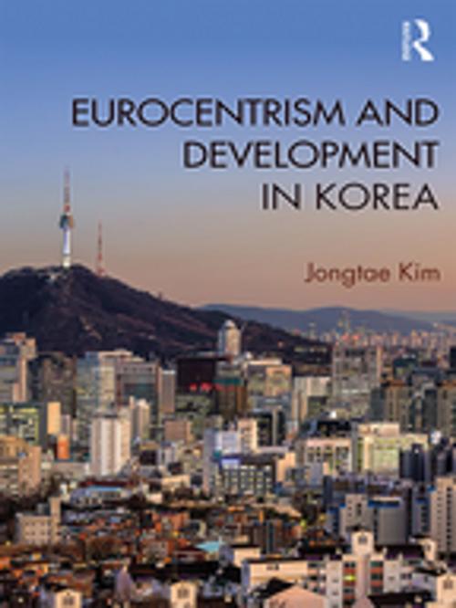 Cover of the book Eurocentrism and Development in Korea by Jongtae Kim, Taylor and Francis