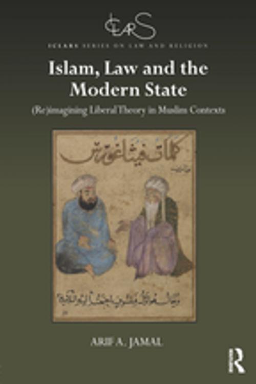 Cover of the book Islam, Law and the Modern State by Arif A. Jamal, Taylor and Francis