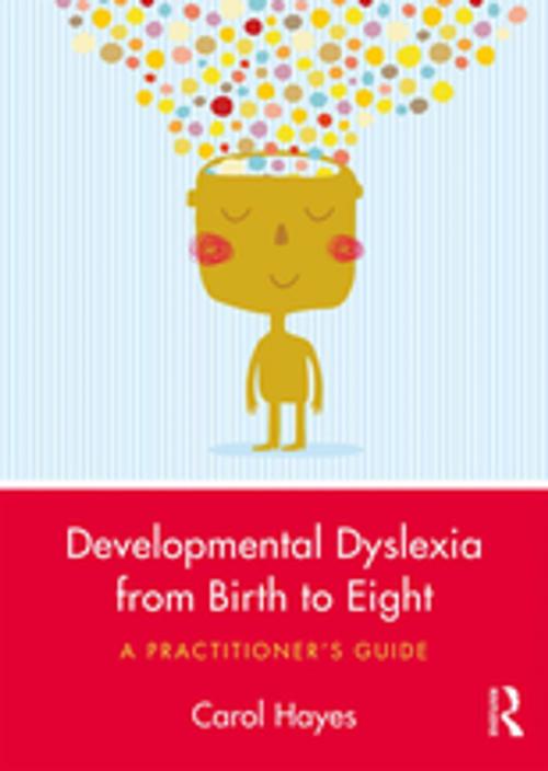 Cover of the book Developmental Dyslexia from Birth to Eight by Carol Hayes, Taylor and Francis