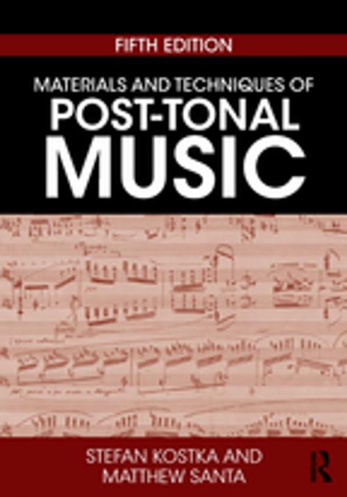 Cover of the book Materials and Techniques of Post-Tonal Music by Stefan Kostka, Matthew Santa, Taylor and Francis