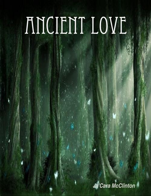 Cover of the book Ancient Love by Ja'Cara McClinton, Lulu.com