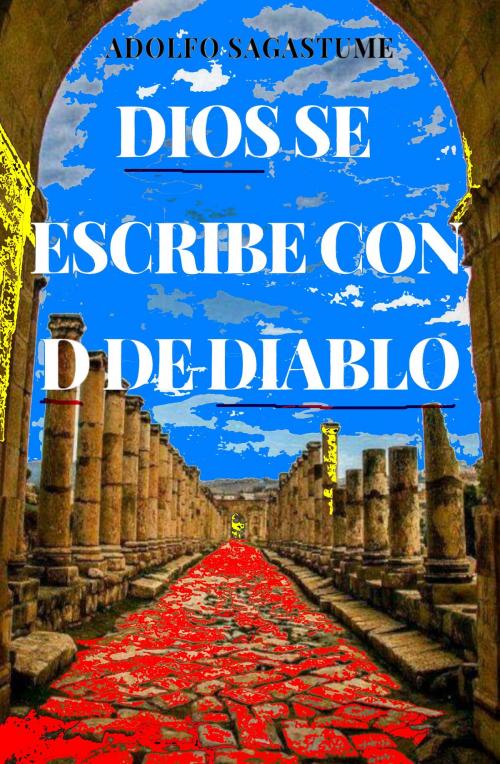 Cover of the book Dios se escribe con D de Diablo by Adolfo Sagastume, Adolfo Sagastume