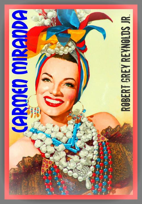 Cover of the book Carmen Miranda by Robert Grey Reynolds Jr, Robert Grey Reynolds, Jr