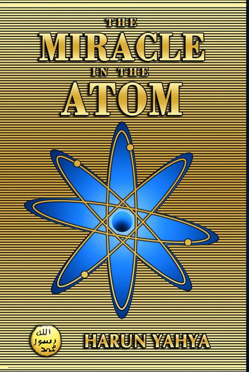 Cover of the book The Miracle in the Atom by Harun Yahya, Global Publishing