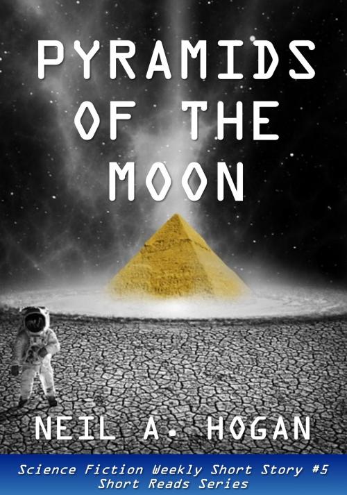 Cover of the book Pyramids of the Moon: Science Fiction Weekly Short Story #5 by Neil A. Hogan, Maldek House