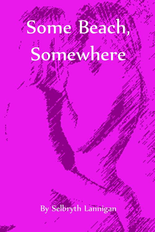 Cover of the book Some Beach, Somewhere by Selbryth Lannigan, Selbryth Lannigan