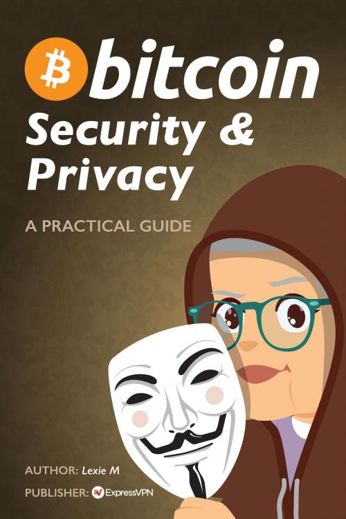 Cover of the book Bitcoin: Security and Privacy by Lexie M, Lexie M