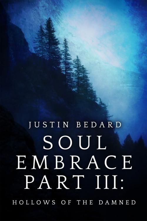 Cover of the book Soul Embrace Part III: Hollows of the Damned by Justin Bedard, Justin Bedard