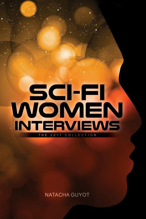 Cover of the book Sci-Fi Women Interviews: The 2017 Collection by Natacha Guyot, Natacha Guyot