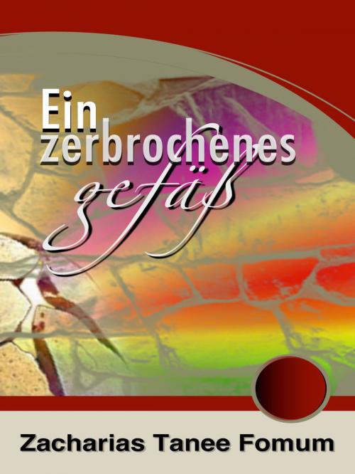 Cover of the book Ein Zerbrochenes Gefäß by Zacharias Tanee Fomum, ZTF Books Online